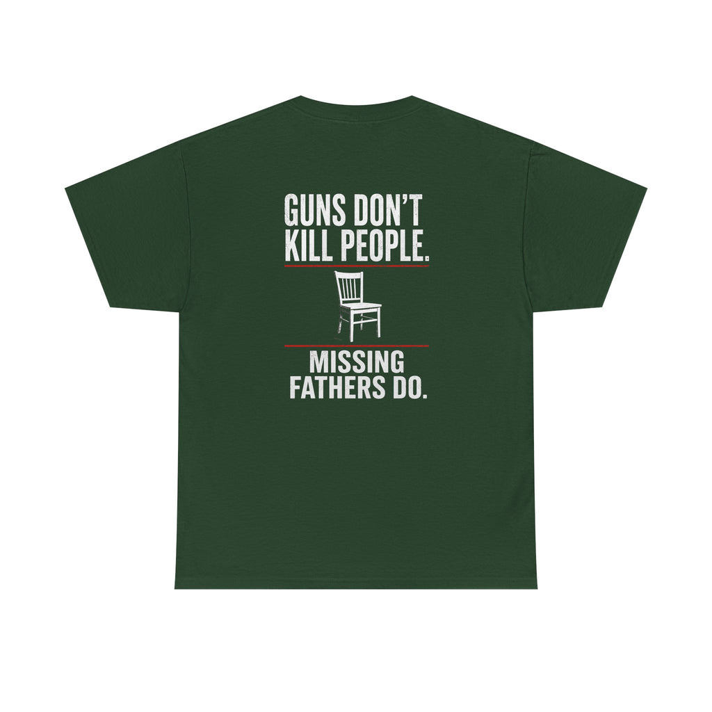 Guns Don’t Kill People. Missing Fathers Do. Shirt | Based Branding
