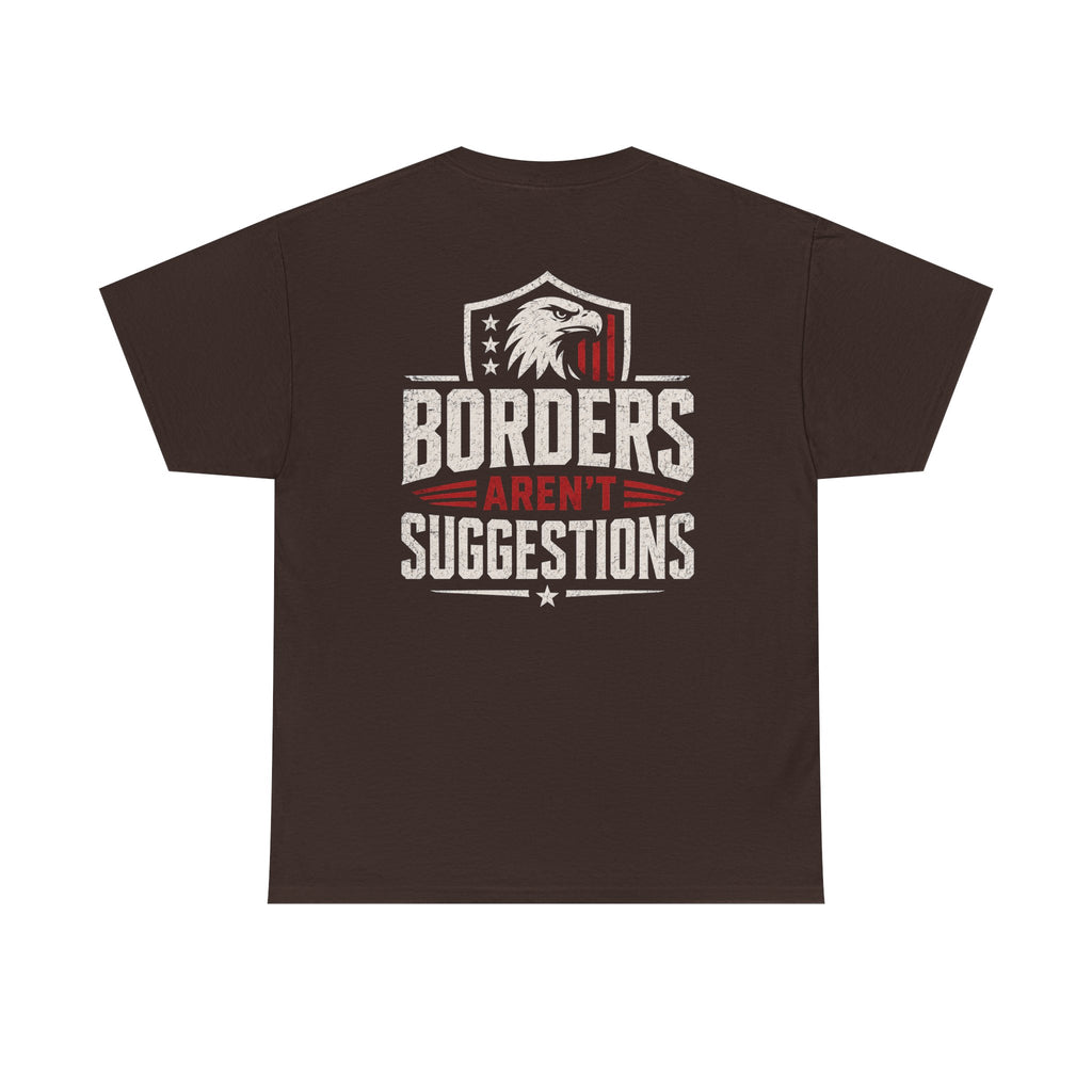 Borders Aren’t Suggestions Shirt – Patriotic Graphic Tee | Based Branding