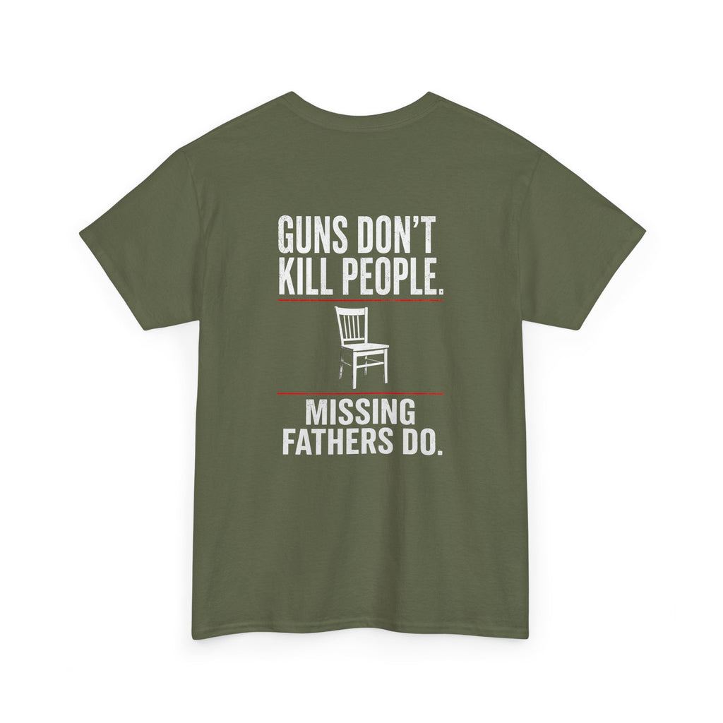 Guns Don’t Kill People. Missing Fathers Do. Shirt | Based Branding