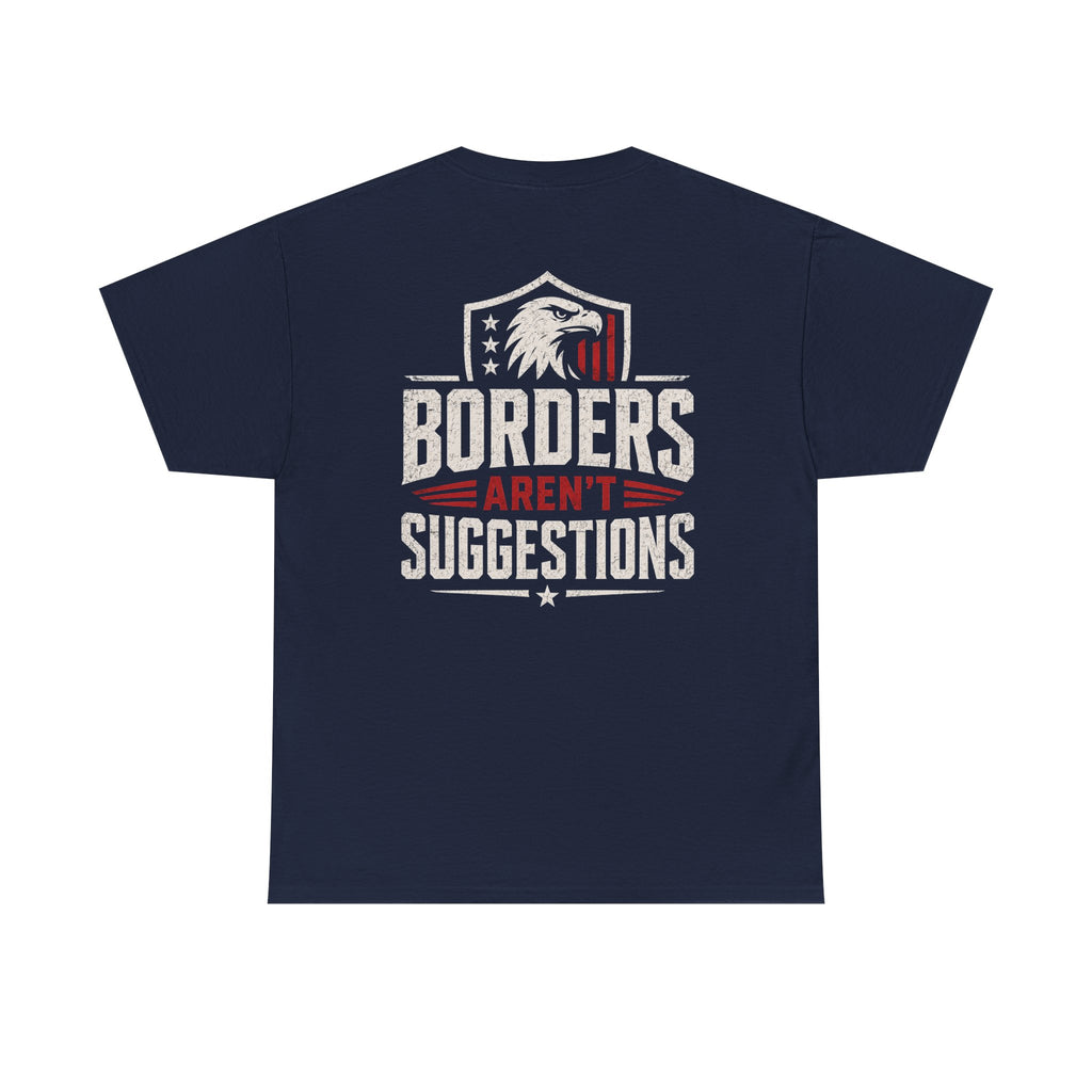 Borders Aren’t Suggestions Shirt – Patriotic Graphic Tee | Based Branding