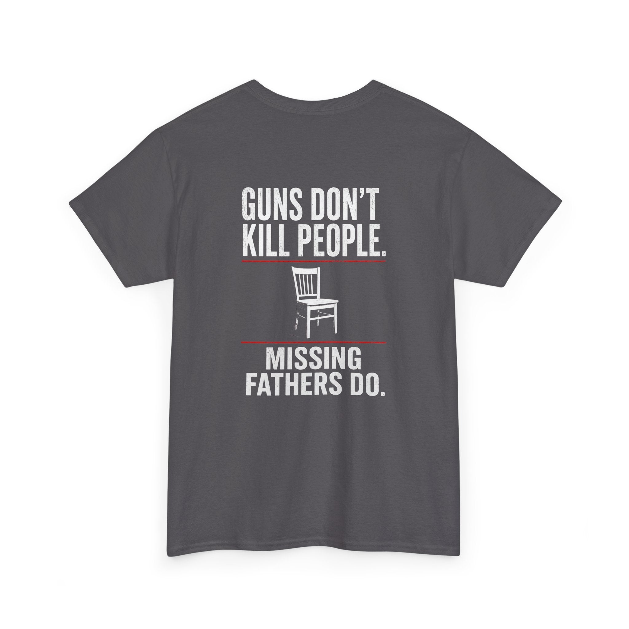 Guns Don’t Kill People. Missing Fathers Do. Shirt | Based Branding