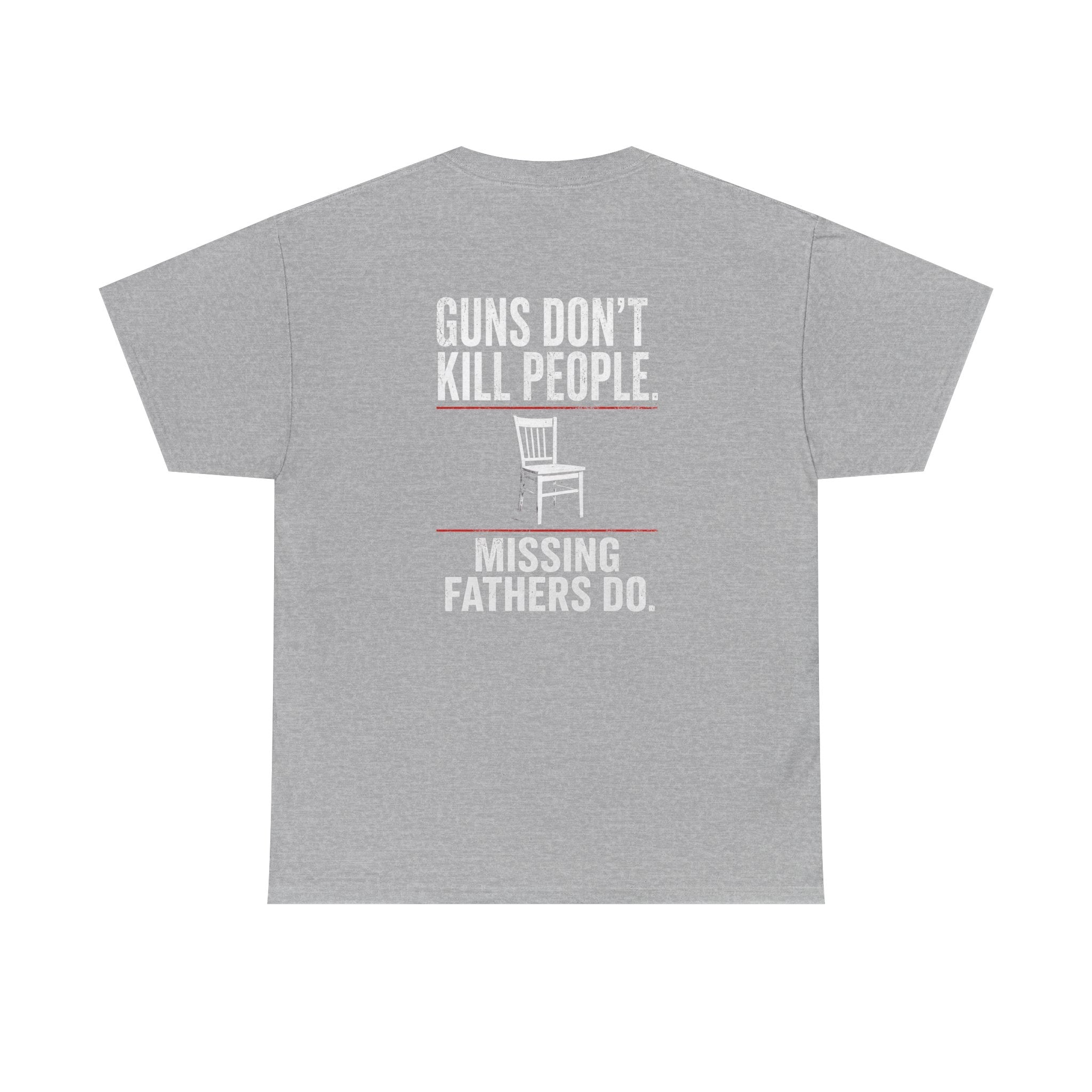 Guns Don’t Kill People. Missing Fathers Do. Shirt | Based Branding