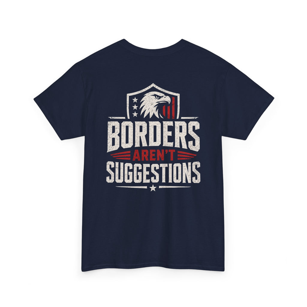 Borders Aren’t Suggestions Shirt – Patriotic Graphic Tee | Based Branding