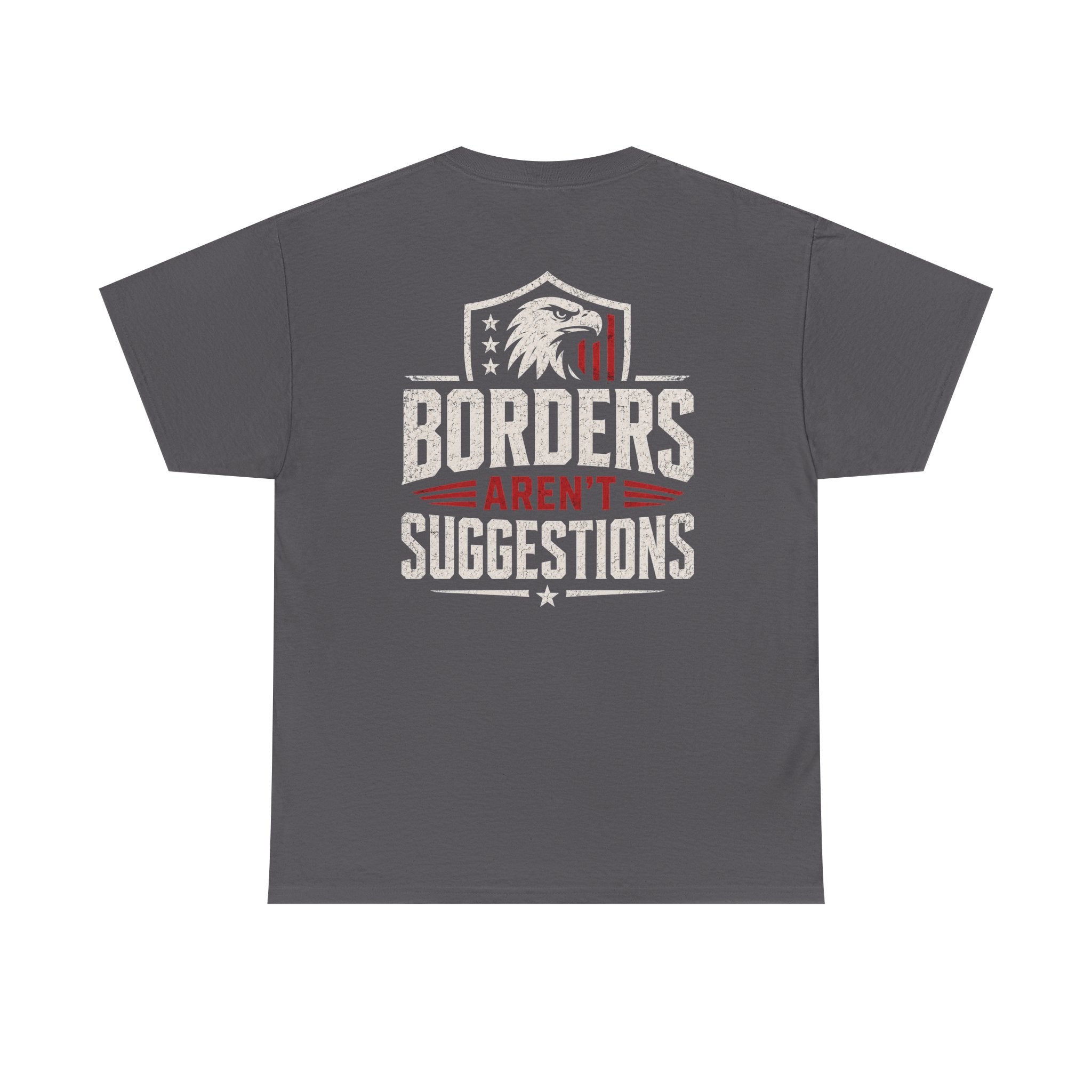 Borders Aren’t Suggestions Shirt – Patriotic Graphic Tee | Based Branding