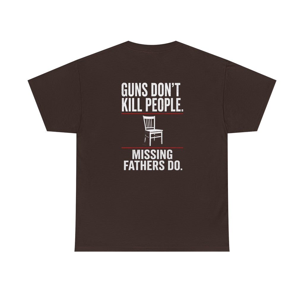 Guns Don’t Kill People. Missing Fathers Do. Shirt | Based Branding