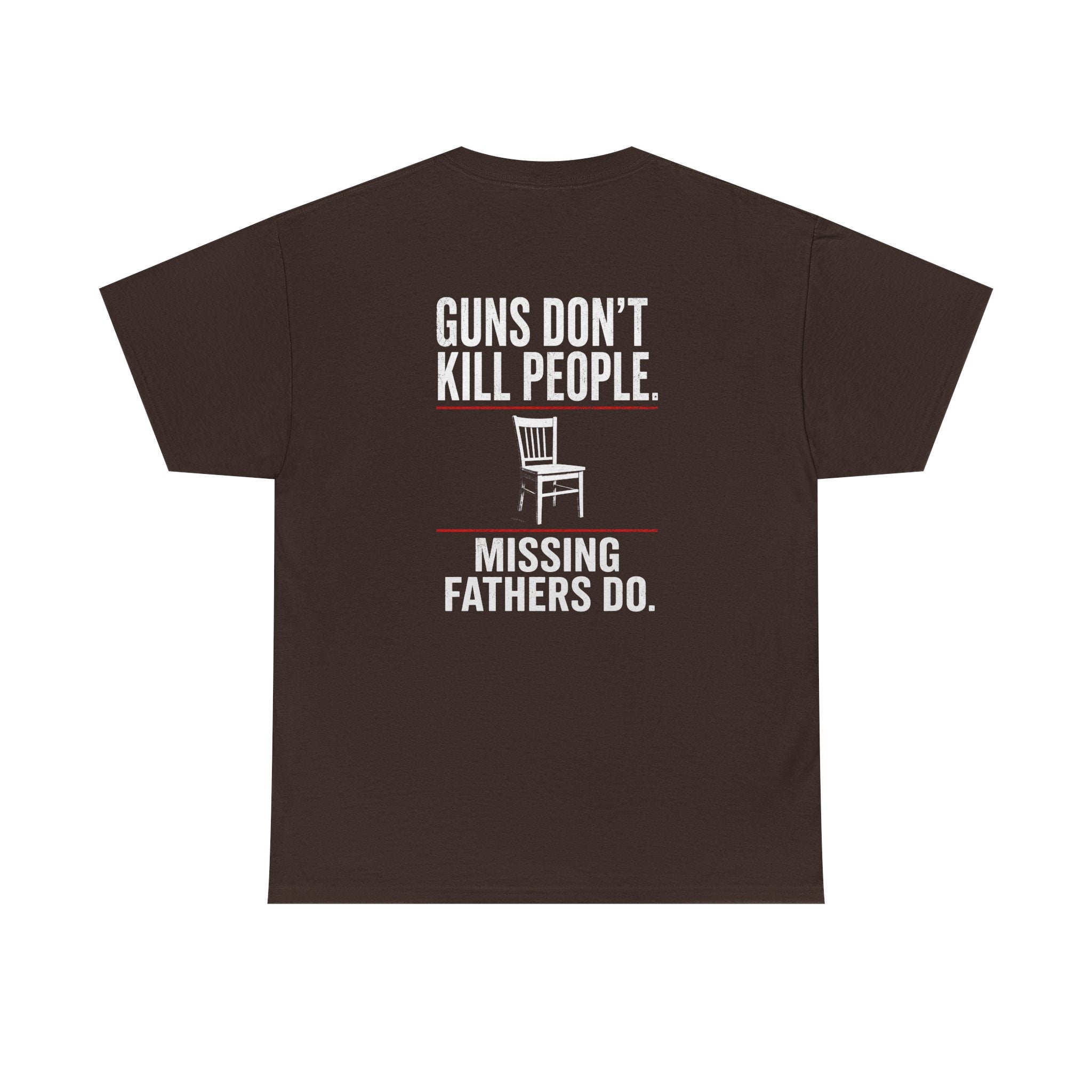 Guns Don’t Kill People. Missing Fathers Do. Shirt | Based Branding