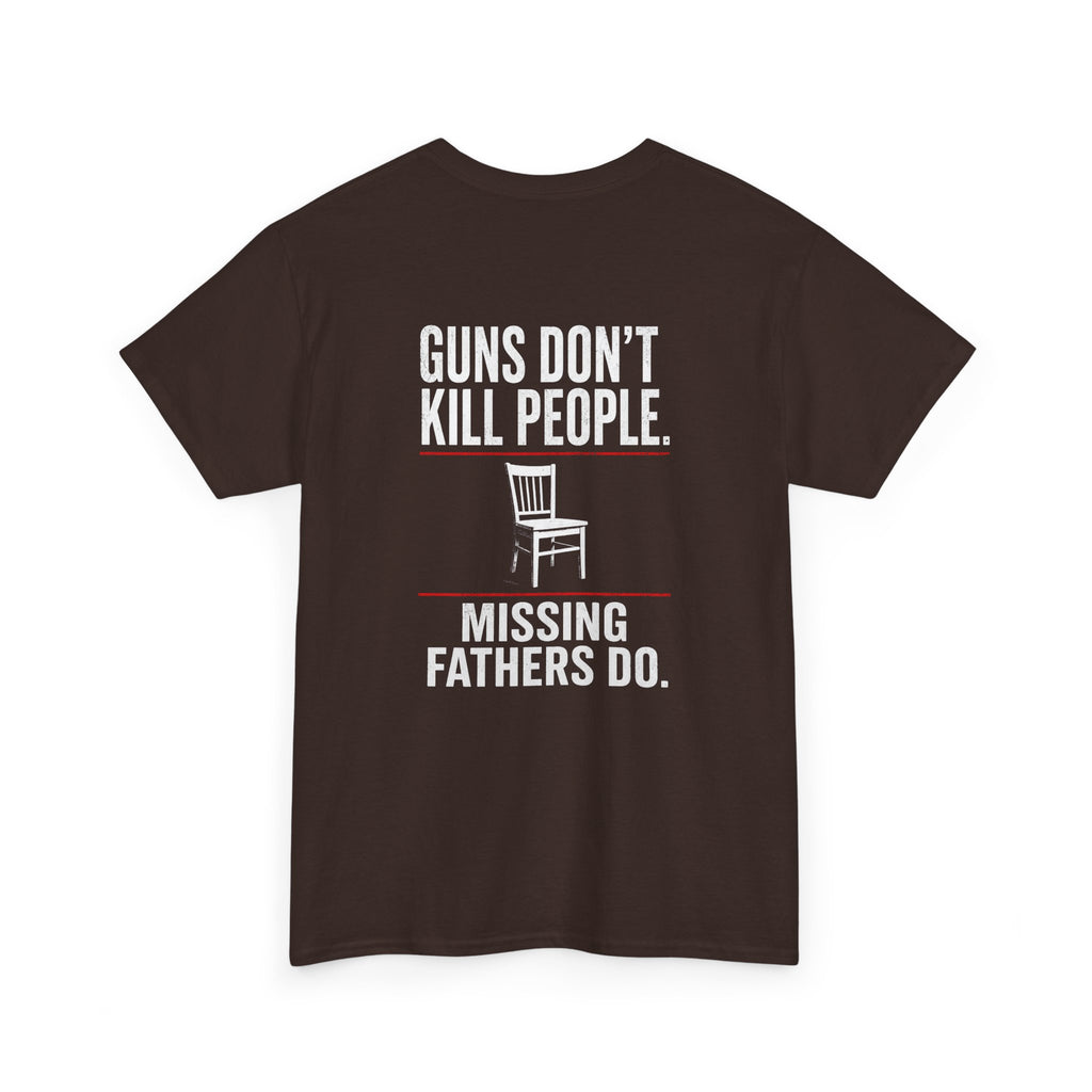 Guns Don’t Kill People. Missing Fathers Do. Shirt | Based Branding