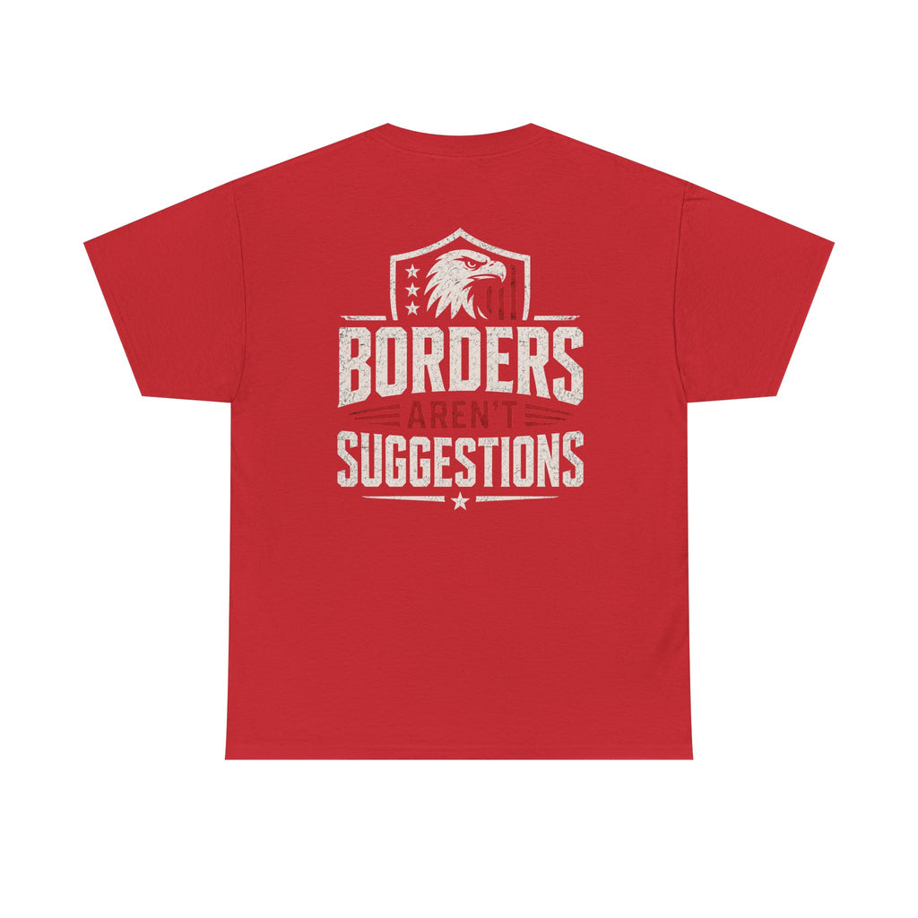 Borders Aren’t Suggestions Shirt – Patriotic Graphic Tee | Based Branding