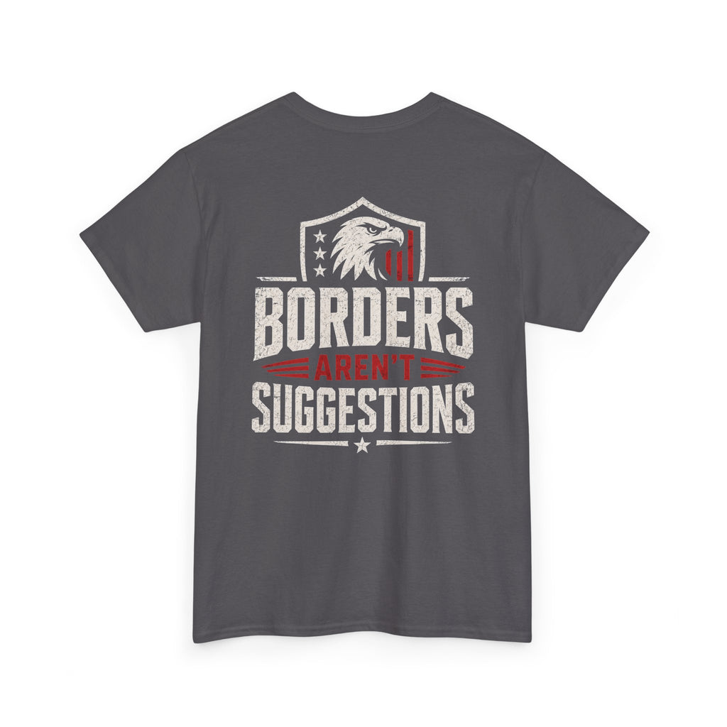 Borders Aren’t Suggestions Shirt – Patriotic Graphic Tee | Based Branding