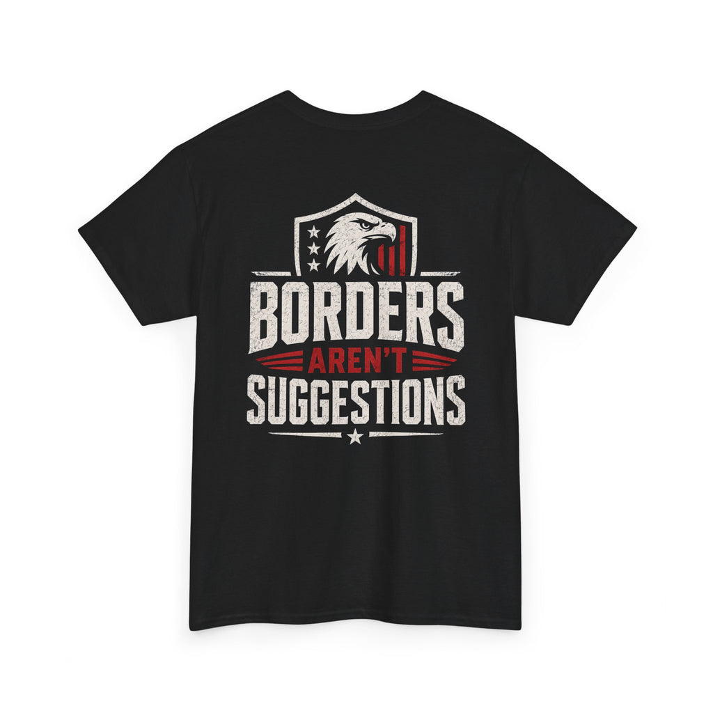 Borders Aren’t Suggestions Shirt – Patriotic Graphic Tee | Based Branding