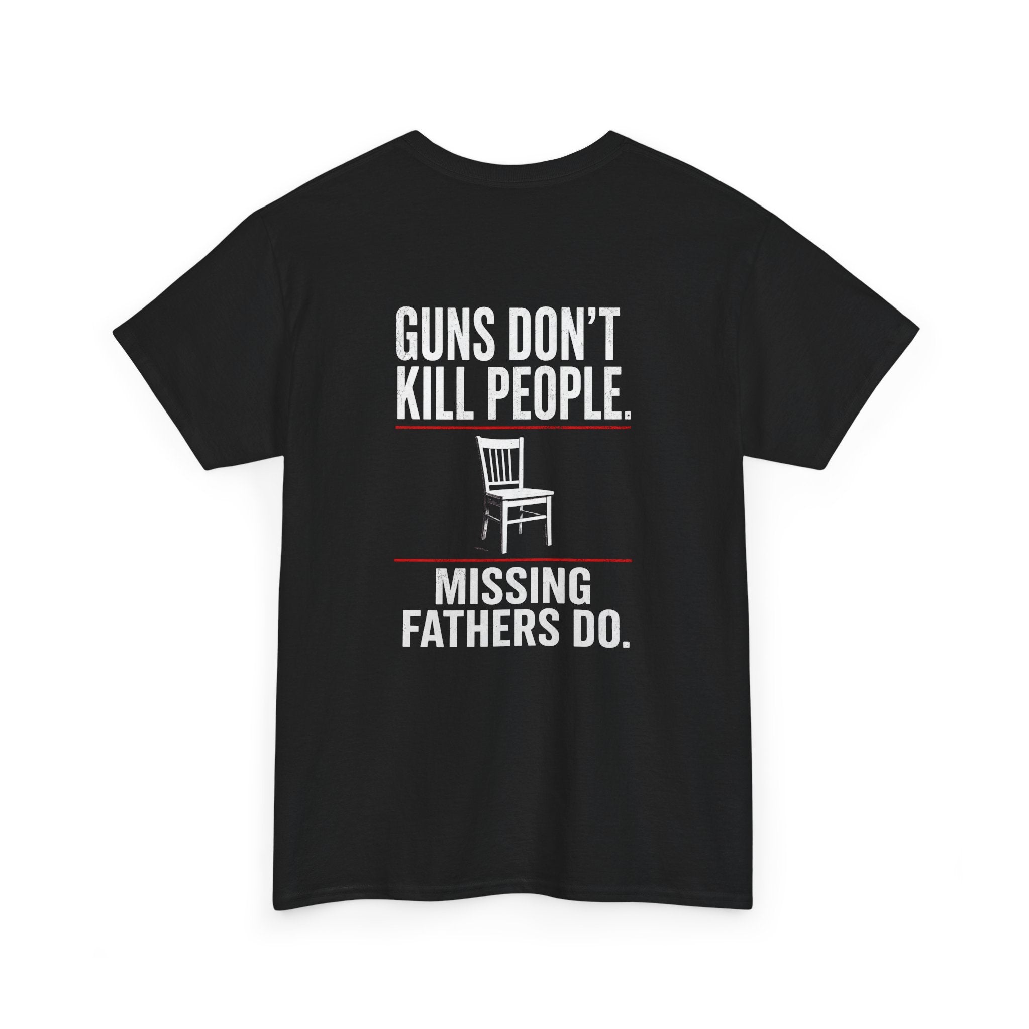 Guns Don’t Kill People. Missing Fathers Do. Shirt | Based Branding