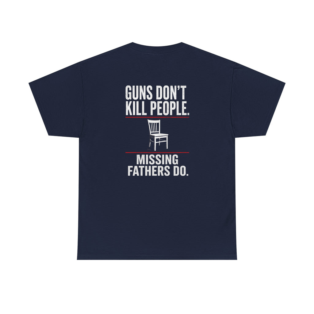 Guns Don’t Kill People. Missing Fathers Do. Shirt | Based Branding