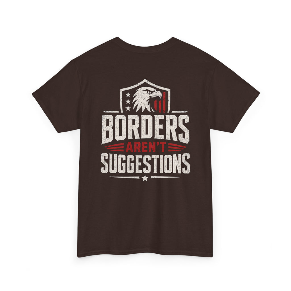 Borders Aren’t Suggestions Shirt – Patriotic Graphic Tee | Based Branding