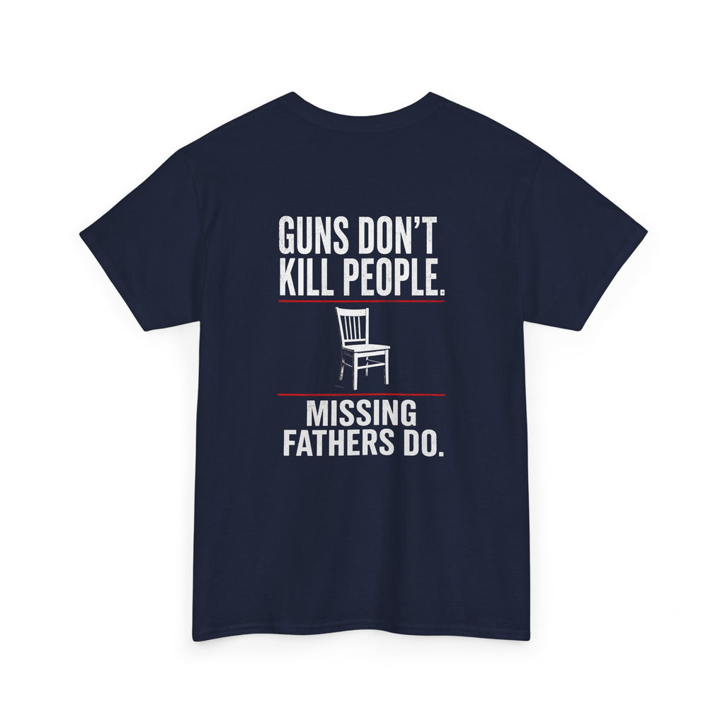 Guns Don’t Kill People. Missing Fathers Do. Shirt | Based Branding