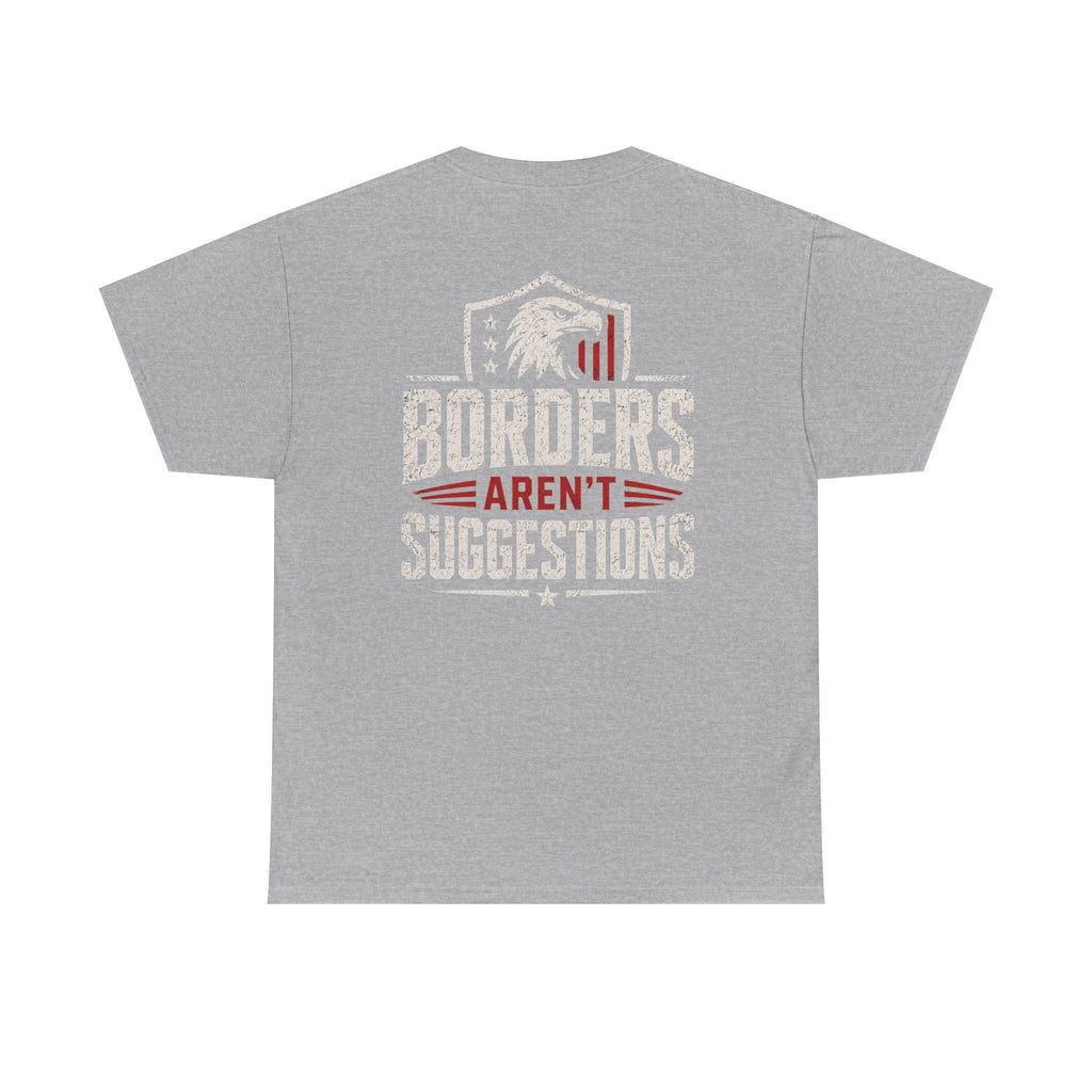 Borders Aren’t Suggestions Shirt – Patriotic Graphic Tee | Based Branding