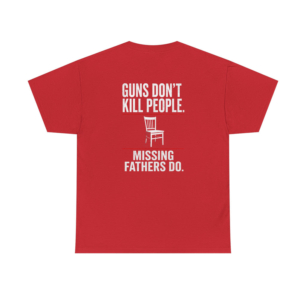 Guns Don’t Kill People. Missing Fathers Do. Shirt | Based Branding