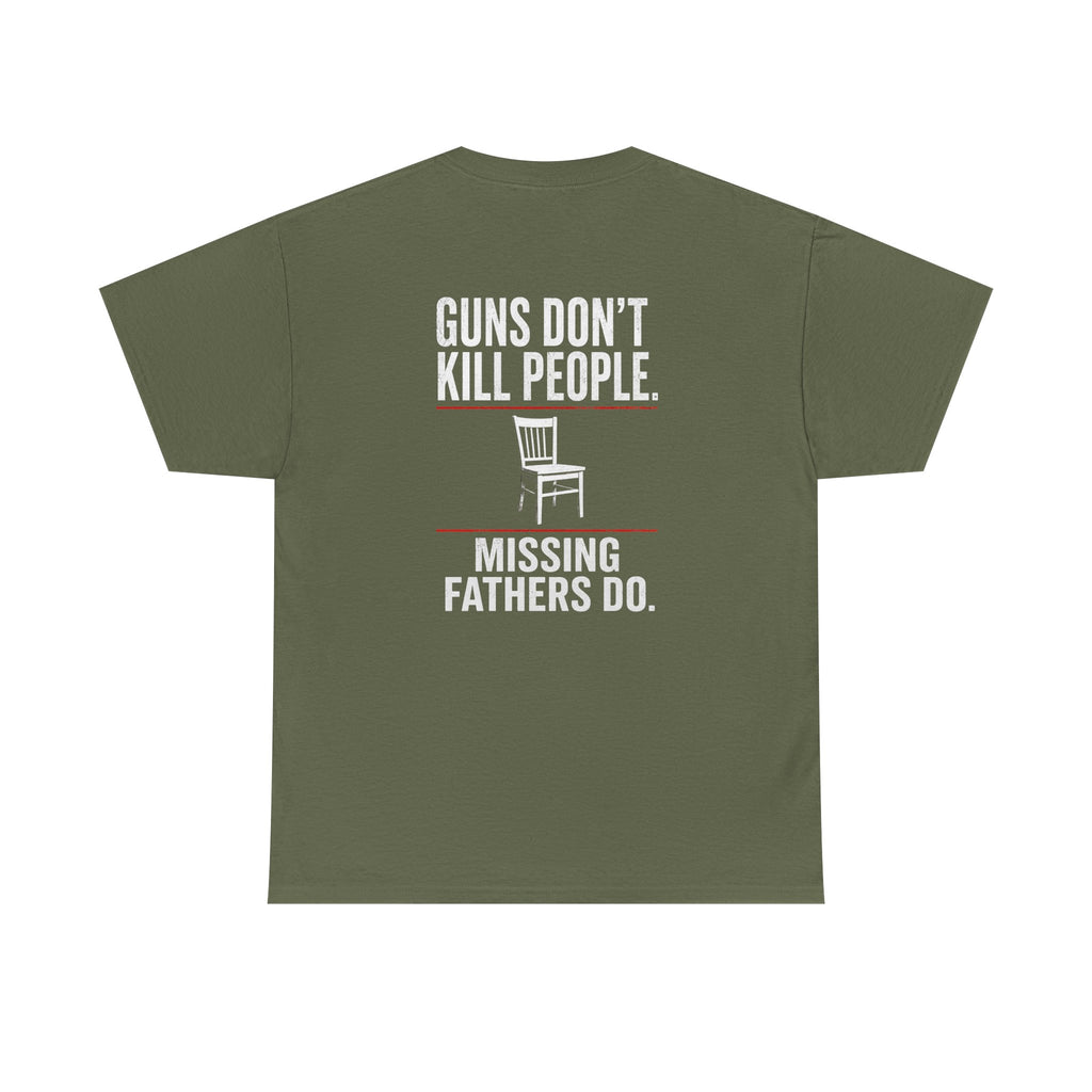 Guns Don’t Kill People. Missing Fathers Do. Shirt | Based Branding