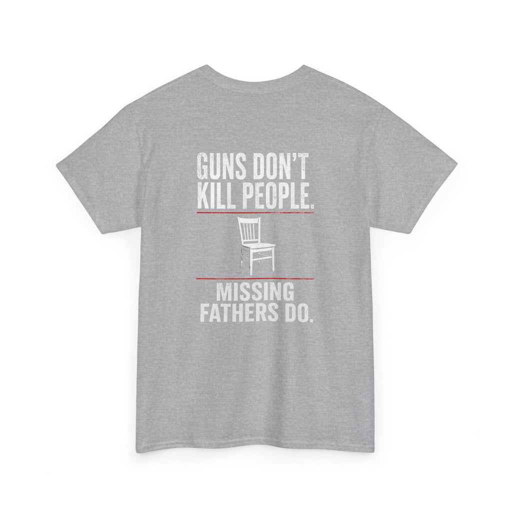 Guns Don’t Kill People. Missing Fathers Do. Shirt | Based Branding