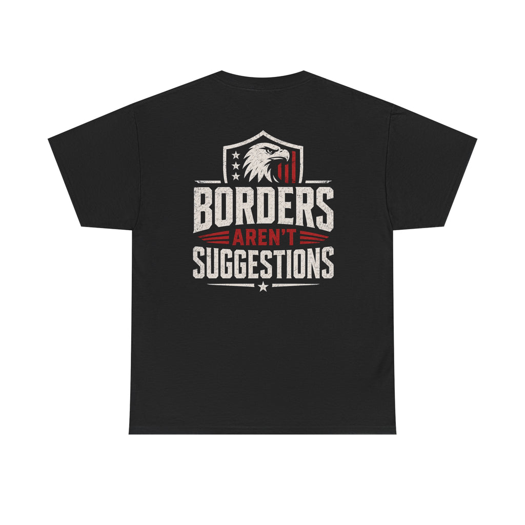 Borders Aren’t Suggestions Shirt – Patriotic Graphic Tee | Based Branding